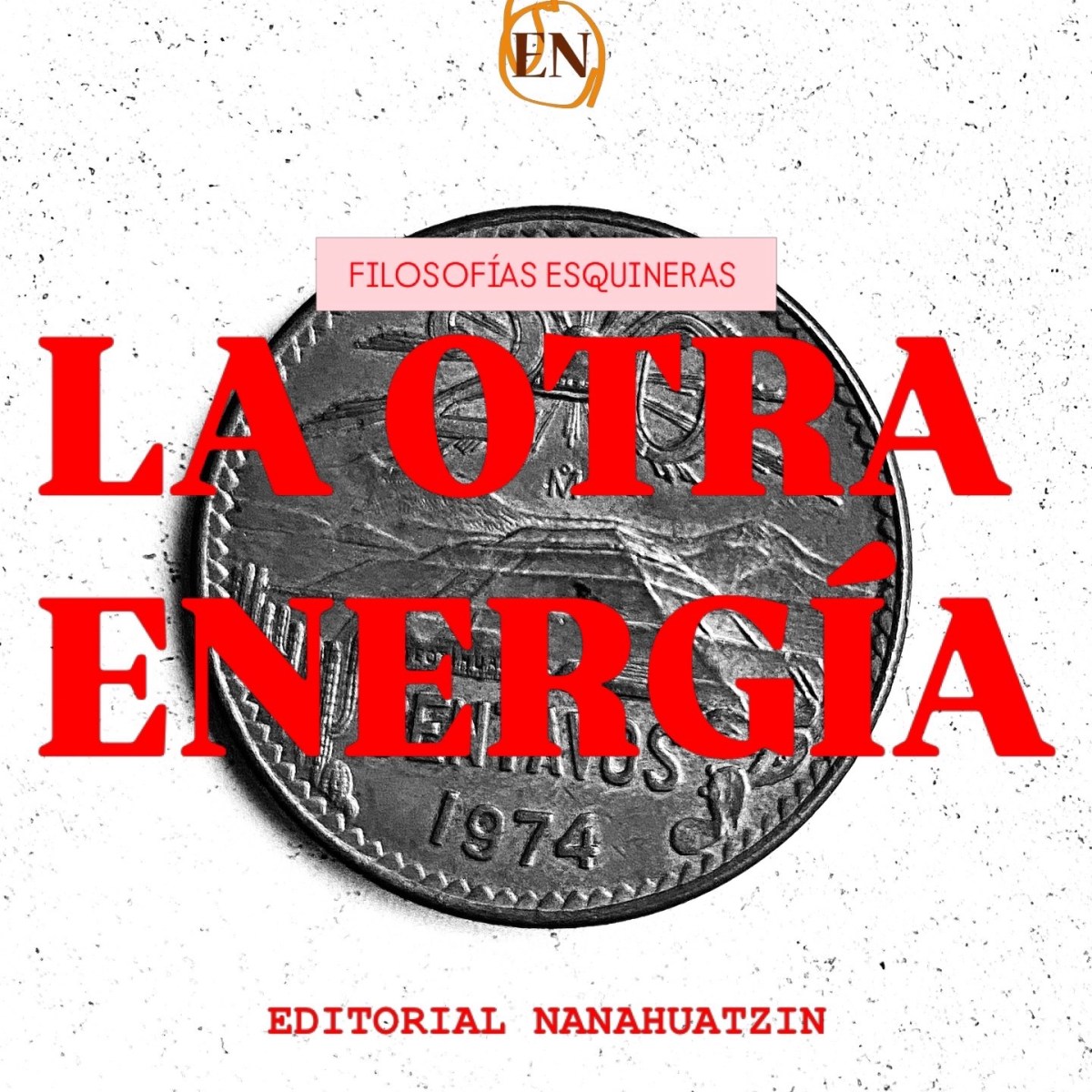 FILOSOFÍAS ESQUINERAS | LA OTRA&nbsp;ENERGÍA