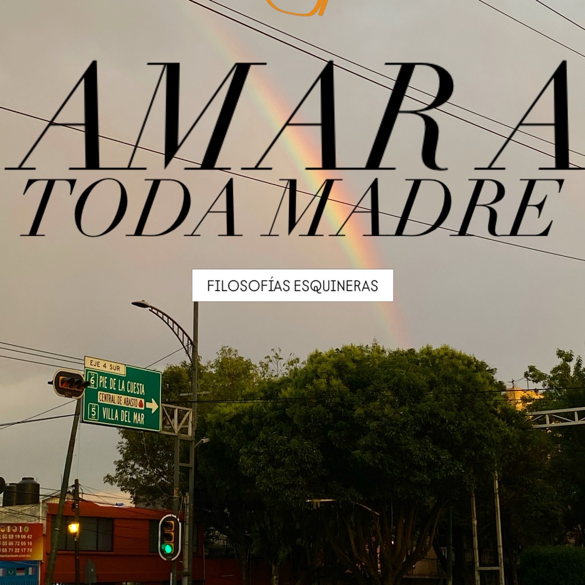 FILOSOFÍAS ESQUINERAS |AMAR A TODA&nbsp;MADRE