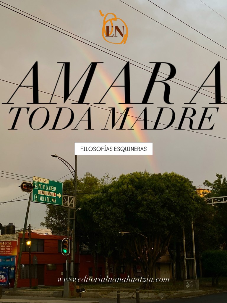 FILOSOFÍAS ESQUINERAS |AMAR A TODA&nbsp;MADRE