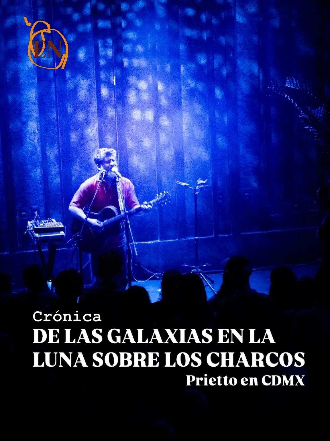 CRÓNICAS | DE LAS GALAXIAS EN LA LUNA SOBRE LOS CHARCOS | PRIETTO EN&nbsp;CDMX